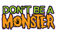 This Haunted Attraction Proudly Sponsors the DON'T BE A MONSTER Bullying Prevention Program